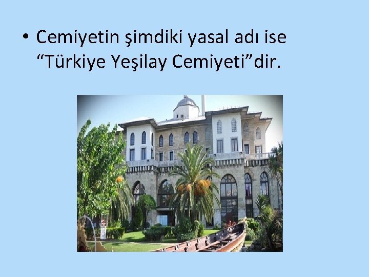  • Cemiyetin şimdiki yasal adı ise “Türkiye Yeşilay Cemiyeti”dir. 