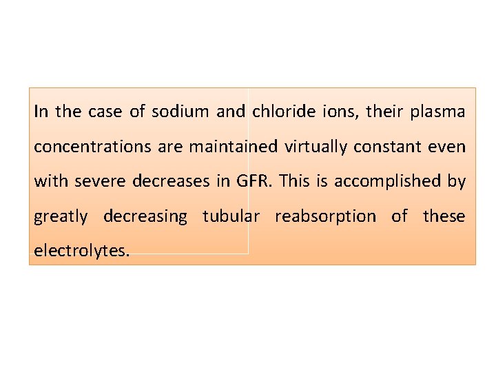 In the case of sodium and chloride ions, their plasma concentrations are maintained virtually