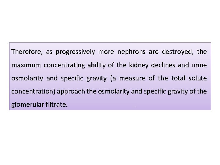 Therefore, as progressively more nephrons are destroyed, the maximum concentrating ability of the kidney