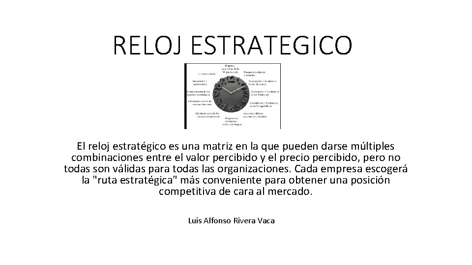 RELOJ ESTRATEGICO El reloj estratégico es una matriz en la que pueden darse múltiples