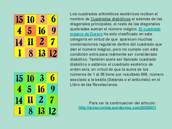 Los cuadrados aritméticos esotéricos reciben el nombre de Cuadrados diabólicos si además de las