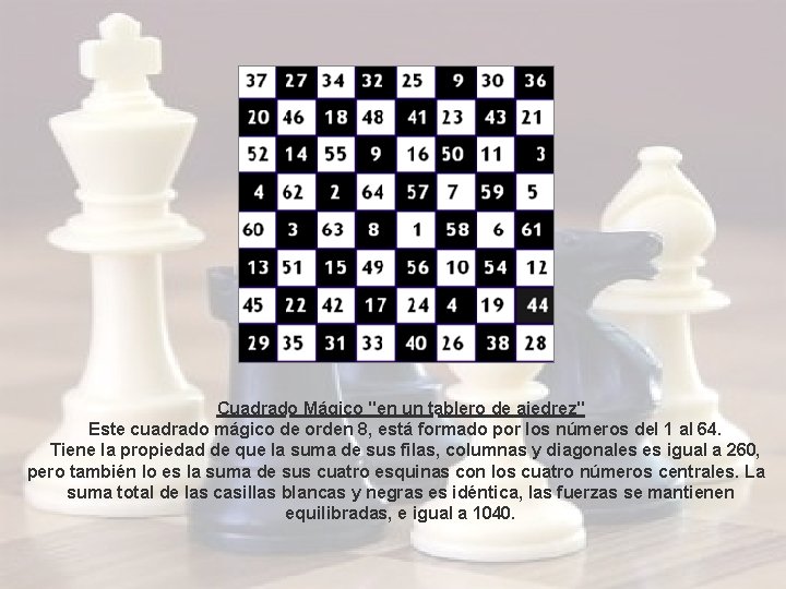 Cuadrado Mágico "en un tablero de ajedrez" Este cuadrado mágico de orden 8, está