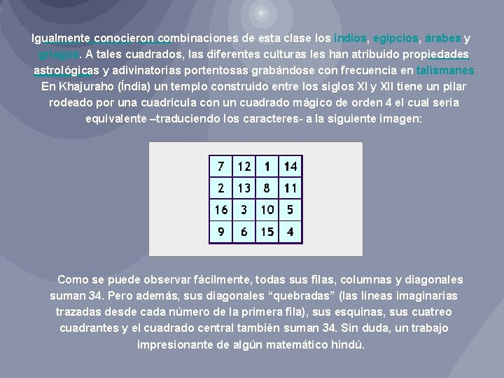 Igualmente conocieron combinaciones de esta clase los indios, egipcios, árabes y griegos. A tales