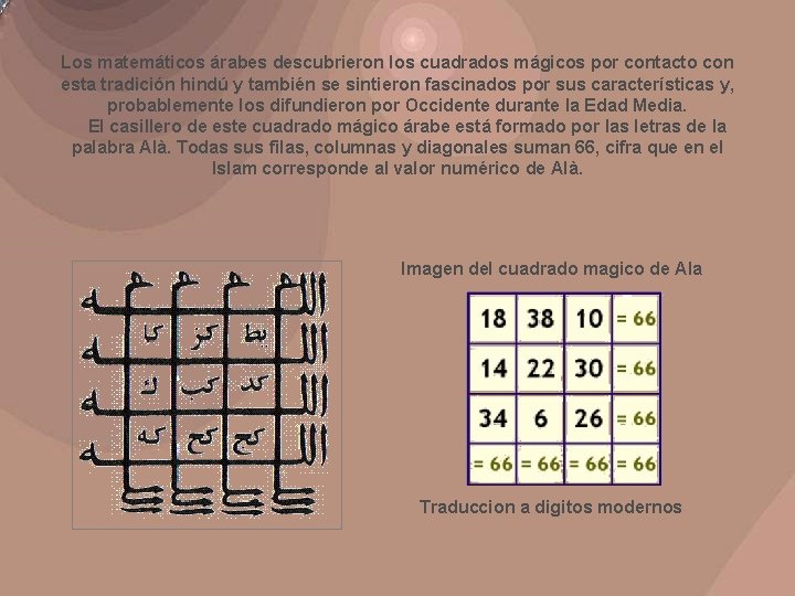 Los matemáticos árabes descubrieron los cuadrados mágicos por contacto con esta tradición hindú y