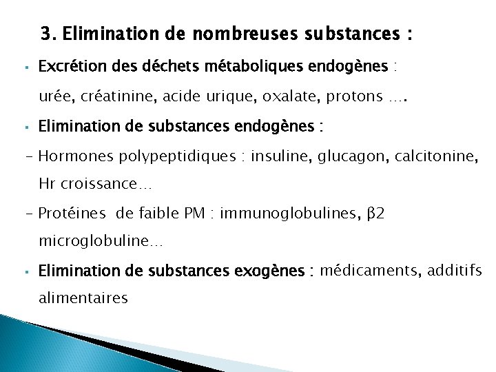 3. Elimination de nombreuses substances : § Excrétion des déchets métaboliques endogènes : urée,