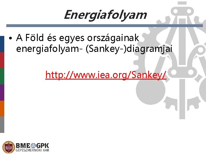 Energiafolyam • A Föld és egyes országainak energiafolyam- (Sankey-)diagramjai http: //www. iea. org/Sankey/ 