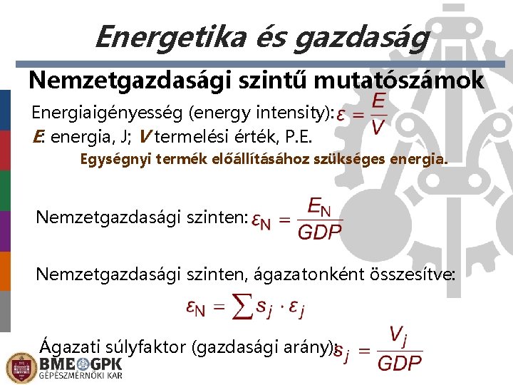 Energetika és gazdaság Nemzetgazdasági szintű mutatószámok Energiaigényesség (energy intensity): E: energia, J; V termelési