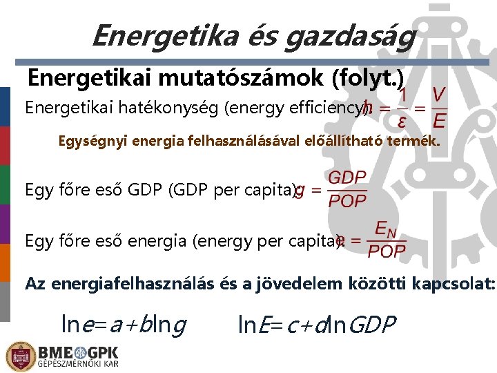 Energetika és gazdaság Energetikai mutatószámok (folyt. ) Energetikai hatékonység (energy efficiency): Egységnyi energia felhasználásával