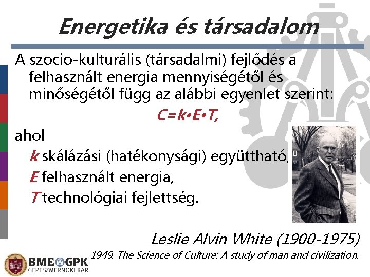 Energetika és társadalom A szocio-kulturális (társadalmi) fejlődés a felhasznált energia mennyiségétől és minőségétől függ