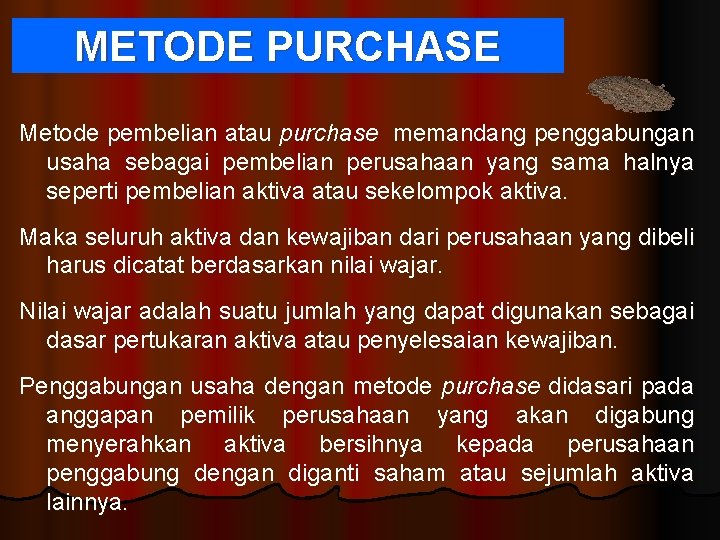 METODE PURCHASE Metode pembelian atau purchase memandang penggabungan usaha sebagai pembelian perusahaan yang sama