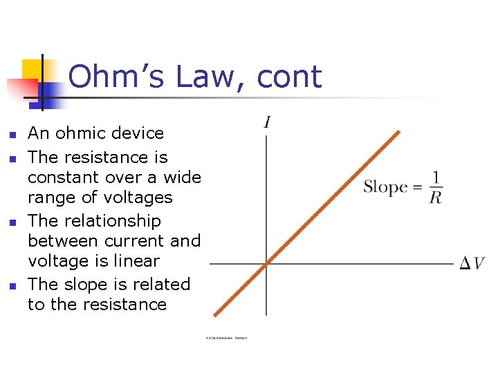 Ohm’s Law, cont n n An ohmic device The resistance is constant over a