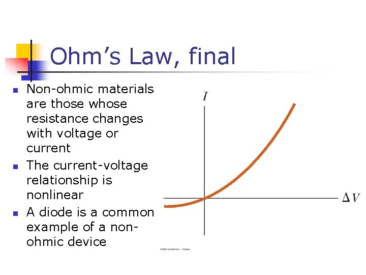 Ohm’s Law, final n n n Non-ohmic materials are those whose resistance changes with