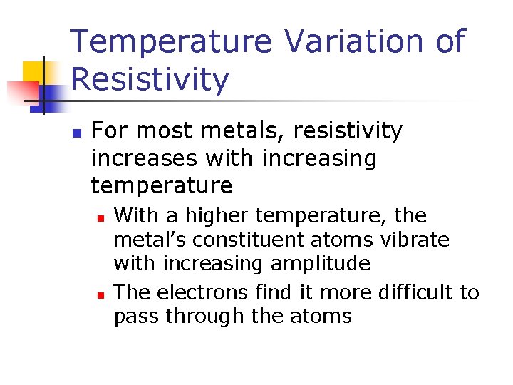 Temperature Variation of Resistivity n For most metals, resistivity increases with increasing temperature n