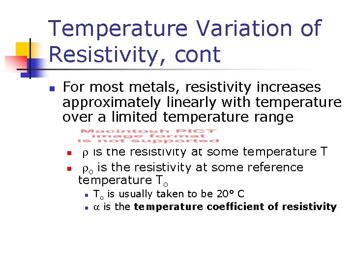 Temperature Variation of Resistivity, cont n For most metals, resistivity increases approximately linearly with