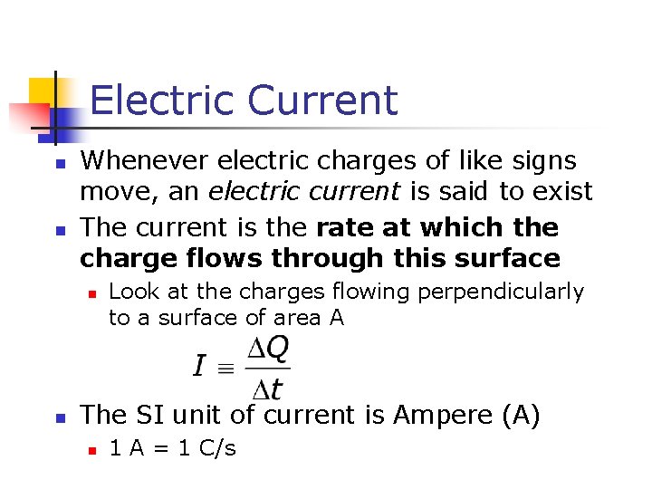 Electric Current n n Whenever electric charges of like signs move, an electric current