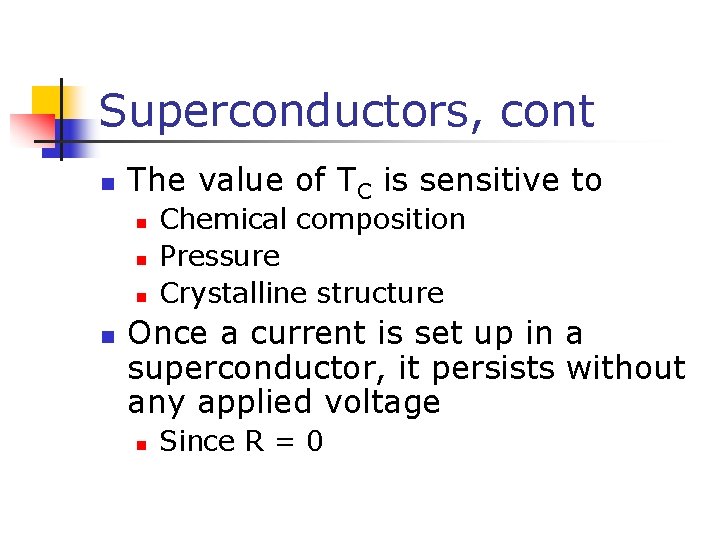 Superconductors, cont n The value of TC is sensitive to n n Chemical composition