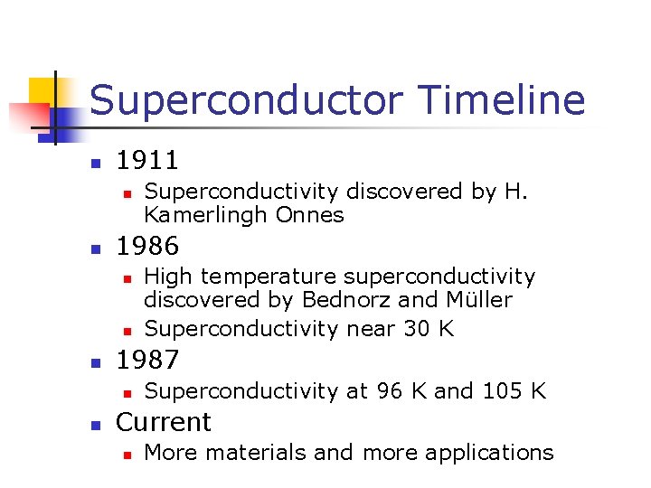 Superconductor Timeline n 1911 n n 1986 n n n High temperature superconductivity discovered