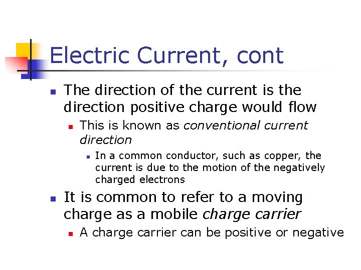 Electric Current, cont n The direction of the current is the direction positive charge