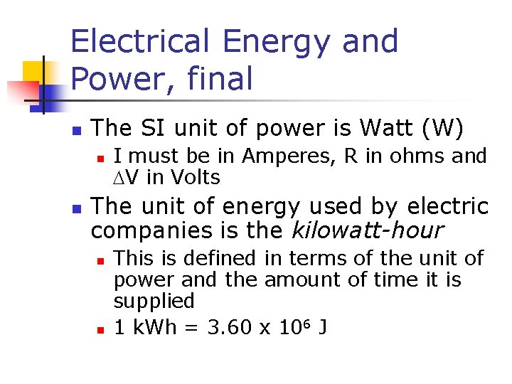 Electrical Energy and Power, final n The SI unit of power is Watt (W)