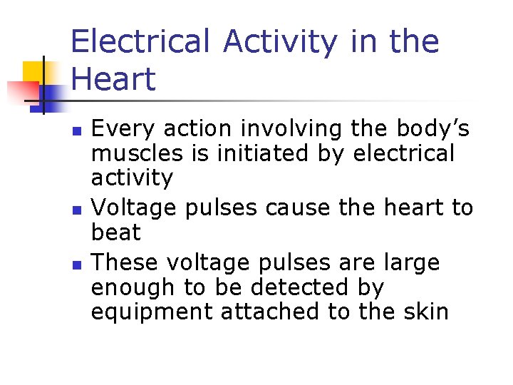 Electrical Activity in the Heart n n n Every action involving the body’s muscles