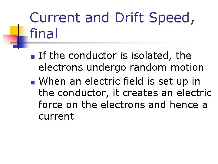 Current and Drift Speed, final n n If the conductor is isolated, the electrons
