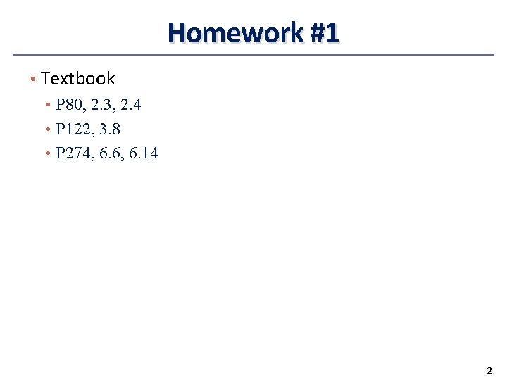 Homework #1 • Textbook • P 80, 2. 3, 2. 4 • P 122,