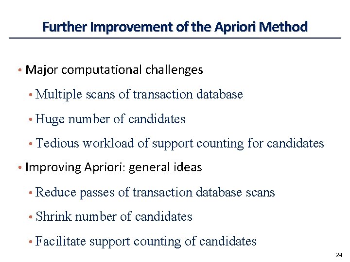 Further Improvement of the Apriori Method • Major computational challenges • Multiple scans of