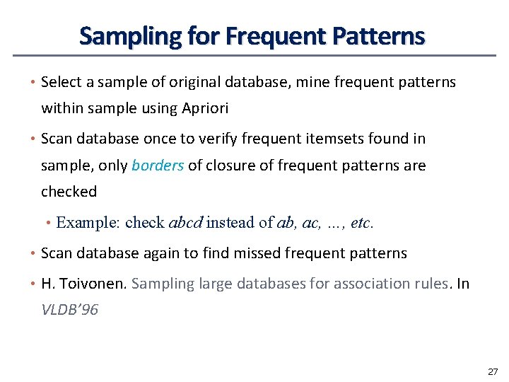 Sampling for Frequent Patterns • Select a sample of original database, mine frequent patterns