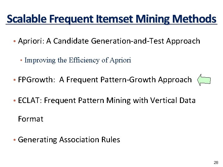 Scalable Frequent Itemset Mining Methods • Apriori: A Candidate Generation-and-Test Approach • Improving the