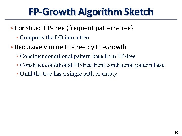 FP-Growth Algorithm Sketch • Construct FP-tree (frequent pattern-tree) • Compress the DB into a