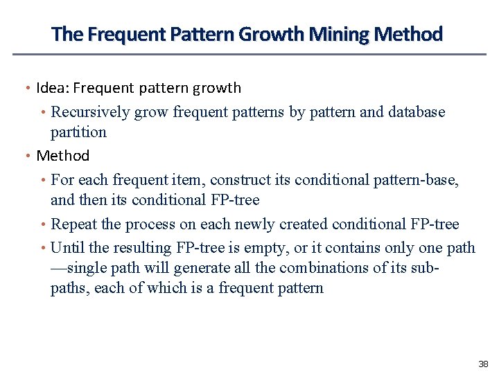 The Frequent Pattern Growth Mining Method • Idea: Frequent pattern growth • Recursively grow