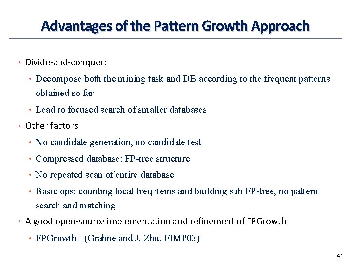 Advantages of the Pattern Growth Approach • Divide-and-conquer: • Decompose both the mining task