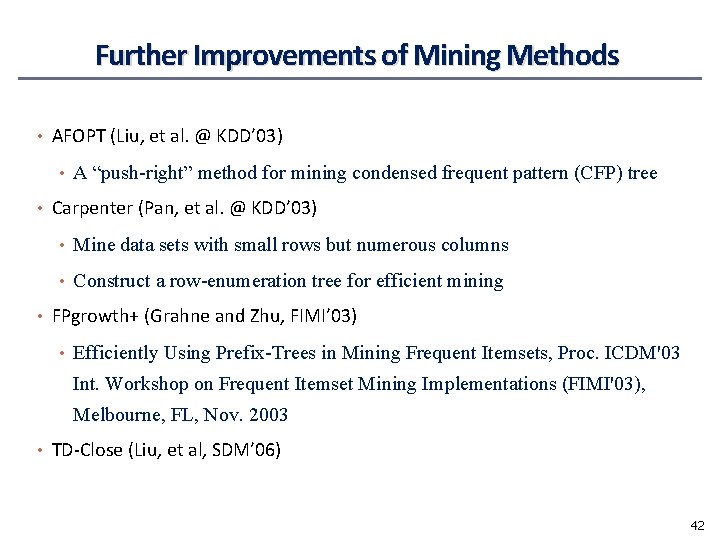 Further Improvements of Mining Methods • AFOPT (Liu, et al. @ KDD’ 03) •