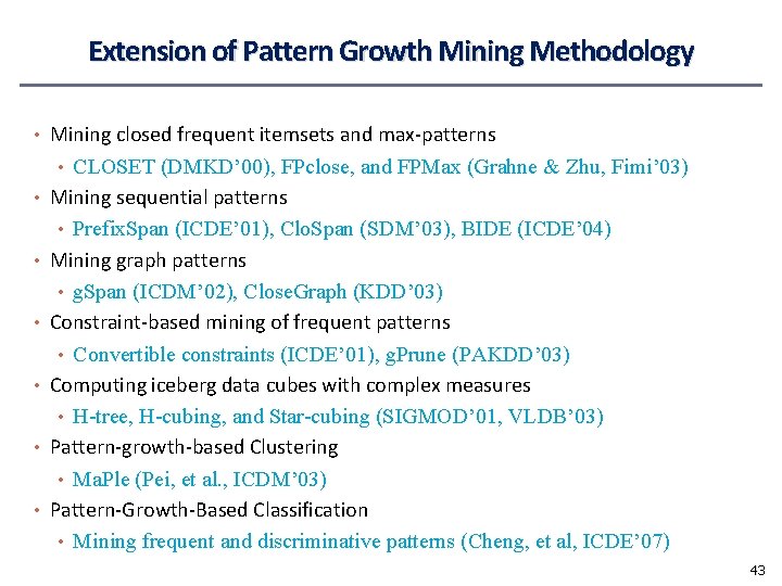 Extension of Pattern Growth Mining Methodology • Mining closed frequent itemsets and max-patterns •