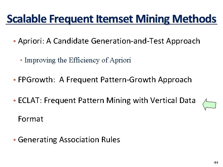 Scalable Frequent Itemset Mining Methods • Apriori: A Candidate Generation-and-Test Approach • Improving the