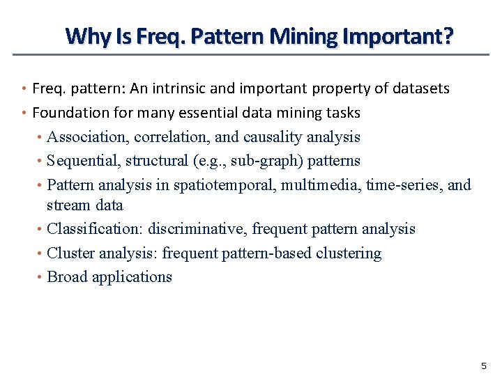 Why Is Freq. Pattern Mining Important? • Freq. pattern: An intrinsic and important property