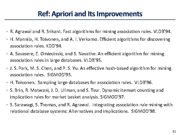 Ref: Apriori and Its Improvements • R. Agrawal and R. Srikant. Fast algorithms for