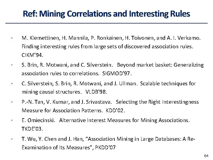 Ref: Mining Correlations and Interesting Rules • M. Klemettinen, H. Mannila, P. Ronkainen, H.