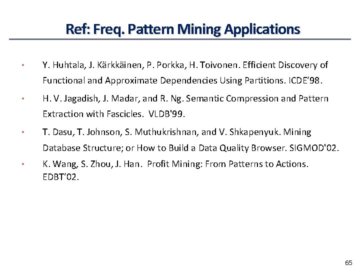 Ref: Freq. Pattern Mining Applications • Y. Huhtala, J. Kärkkäinen, P. Porkka, H. Toivonen.