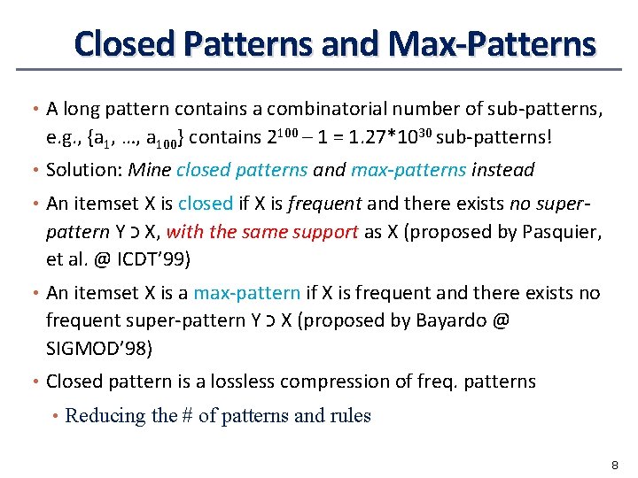 Closed Patterns and Max-Patterns • A long pattern contains a combinatorial number of sub-patterns,