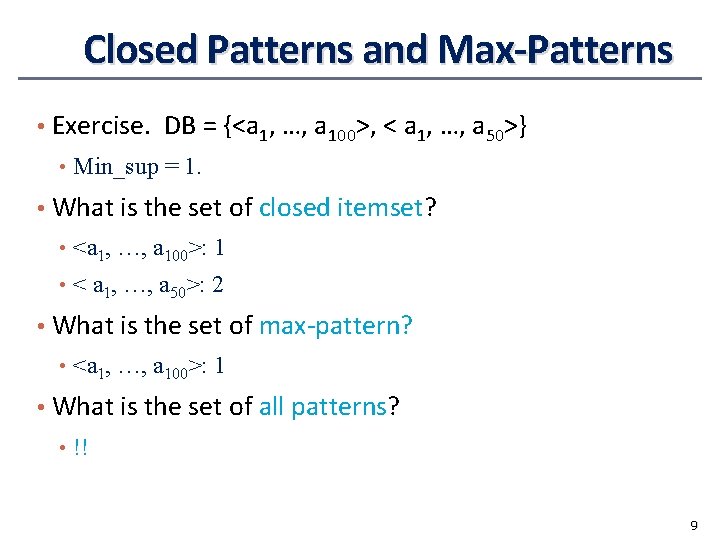Closed Patterns and Max-Patterns • Exercise. DB = {<a 1, …, a 100>, <