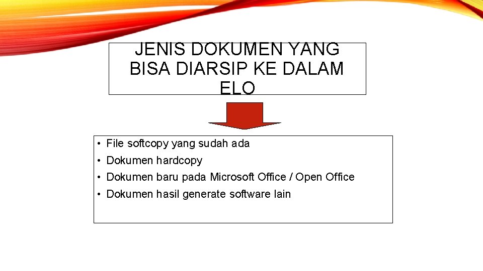 JENIS DOKUMEN YANG BISA DIARSIP KE DALAM ELO • File softcopy yang sudah ada