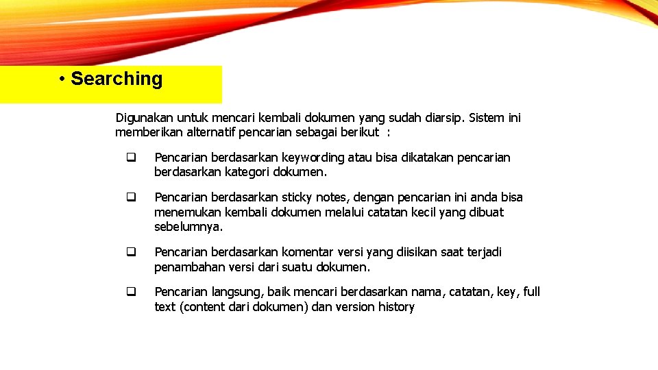  • Searching Digunakan untuk mencari kembali dokumen yang sudah diarsip. Sistem ini memberikan