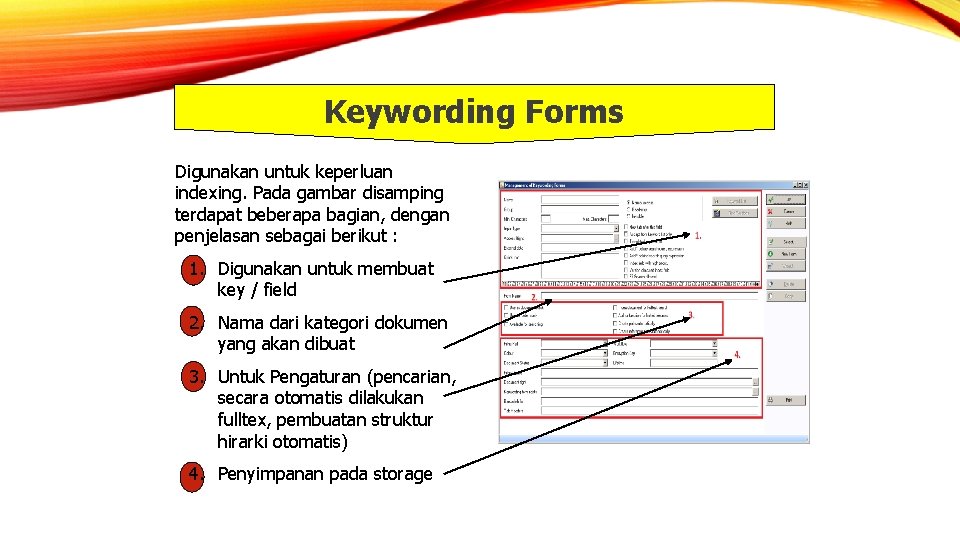 Keywording Forms Digunakan untuk keperluan indexing. Pada gambar disamping terdapat beberapa bagian, dengan penjelasan