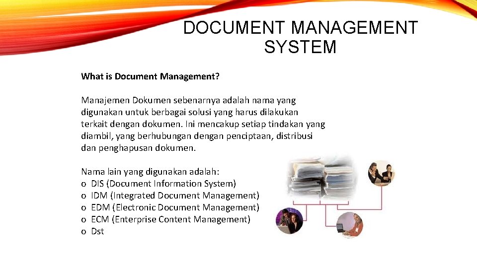 DOCUMENT MANAGEMENT SYSTEM What is Document Management? Manajemen Dokumen sebenarnya adalah nama yang digunakan