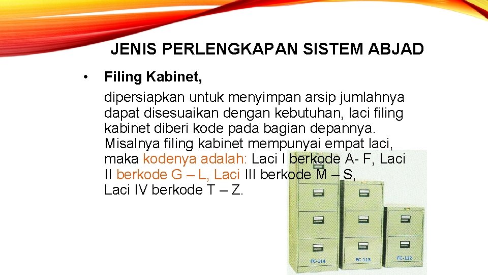 JENIS PERLENGKAPAN SISTEM ABJAD • Filing Kabinet, dipersiapkan untuk menyimpan arsip jumlahnya dapat disesuaikan