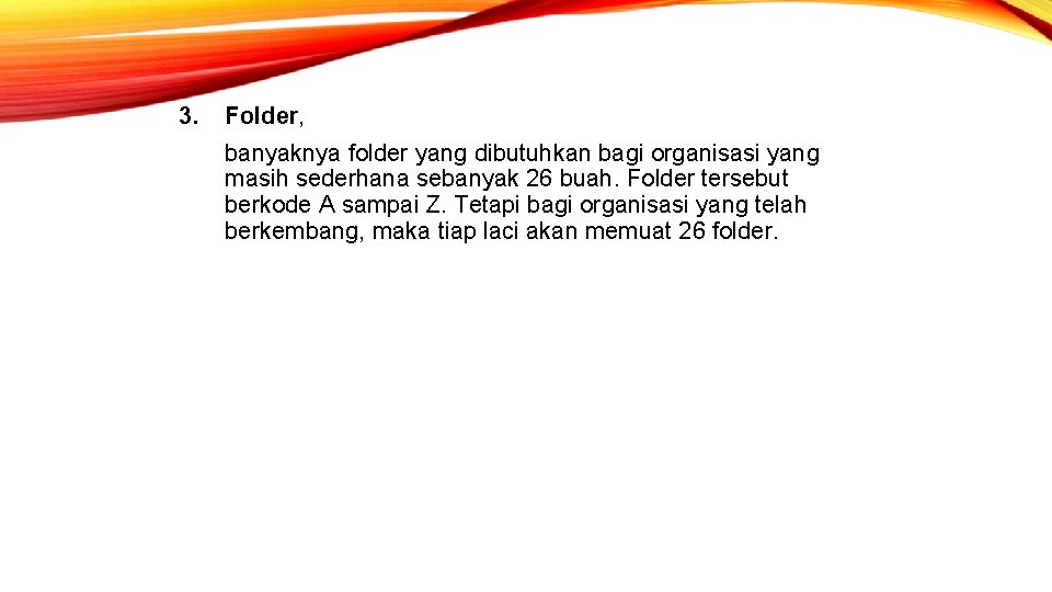 3. Folder, banyaknya folder yang dibutuhkan bagi organisasi yang masih sederhana sebanyak 26 buah.