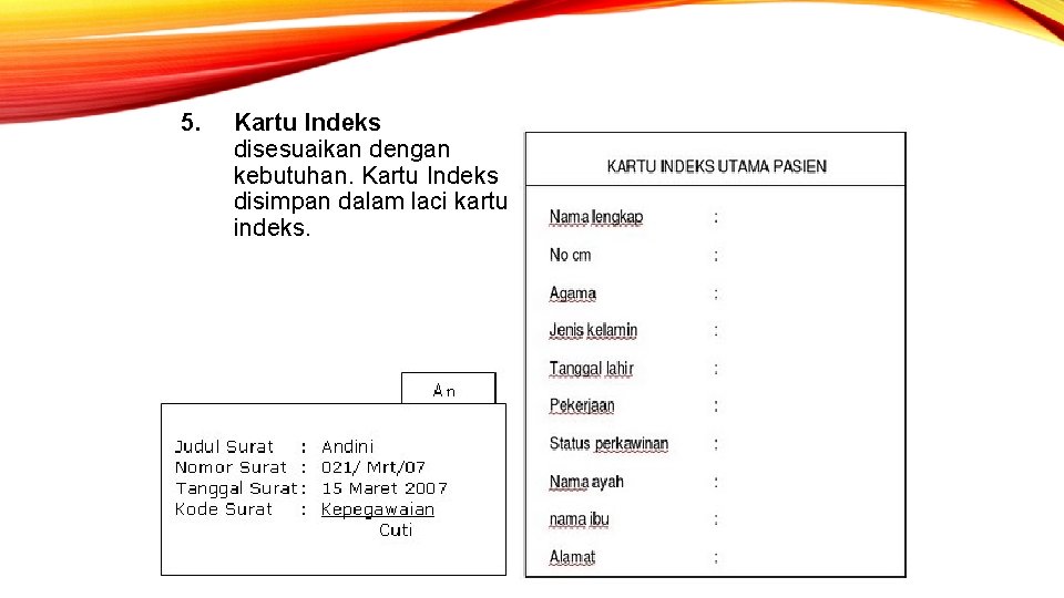 5. Kartu Indeks disesuaikan dengan kebutuhan. Kartu Indeks disimpan dalam laci kartu indeks. 
