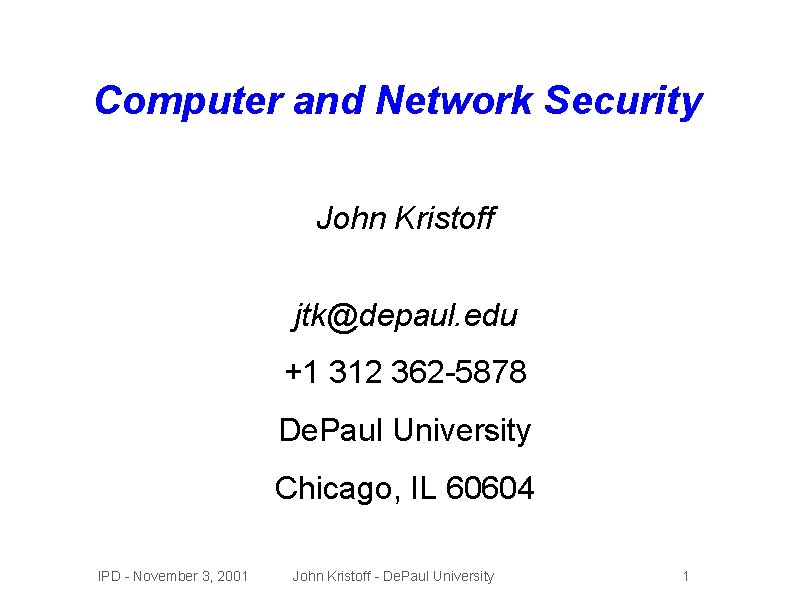 Computer and Network Security John Kristoff jtk@depaul. edu +1 312 362 -5878 De. Paul