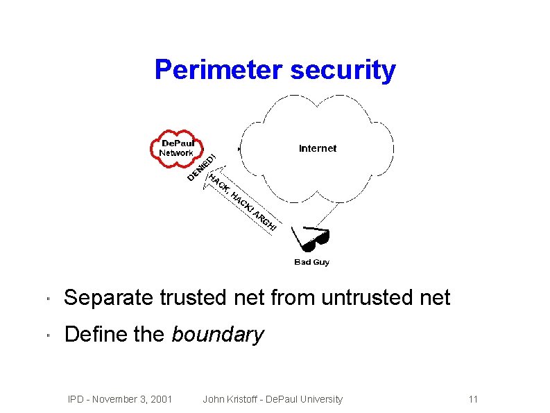 Perimeter security " Separate trusted net from untrusted net " Define the boundary IPD